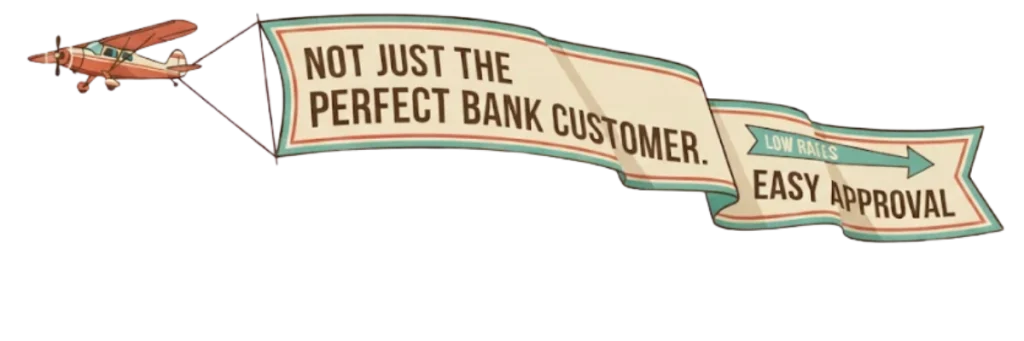 Retro airplane flying a banner that says Not Just the Perfect Bank Customer, Easy Approval, and Low Rates for specialized home loans.