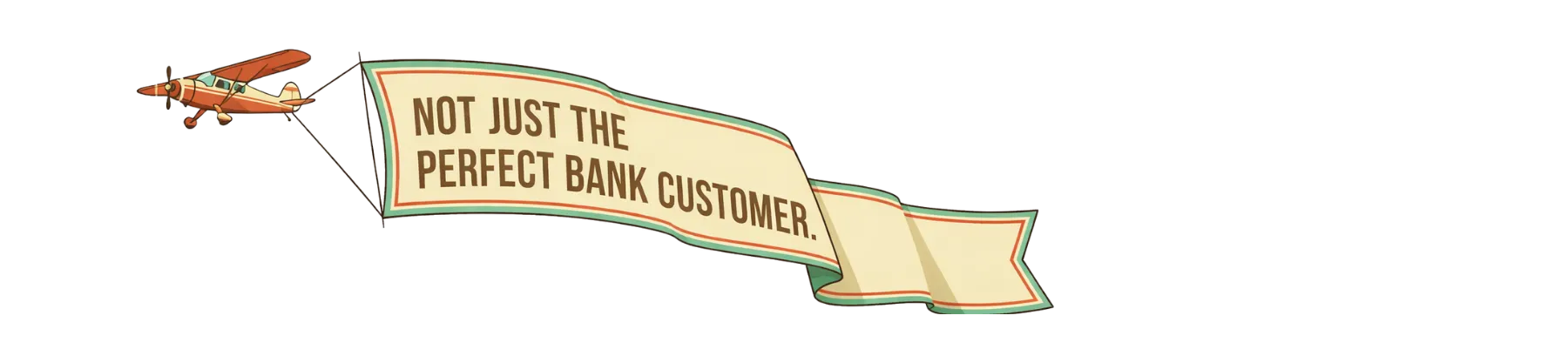 banner of not just a perfect bank customer